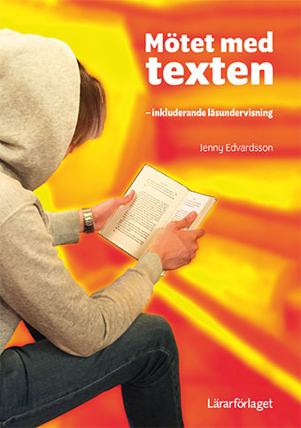 Mötet med texten : inkluderande läsundervisning; Jenny Edvardsson; 2016