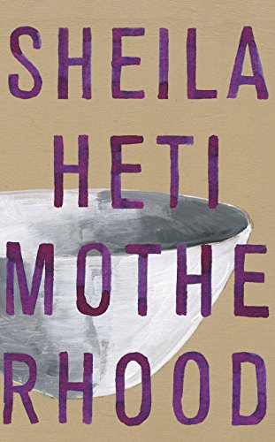 Motherhood; Sheila Heti; 2018