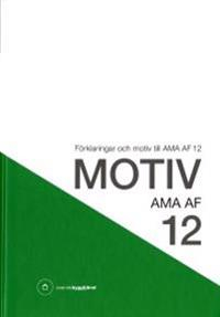 Motiv AMA AF 12 : förklaringar och motiv till AMA AF 12; Svensk byggtjänst; 2014