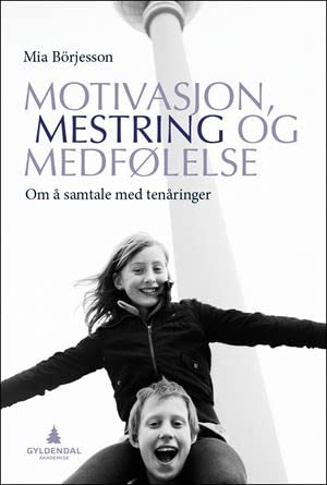 Motivasjon, mestring og medfølelse; Mia Börjesson; 2013