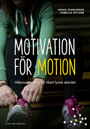 Motivation för motion - Hälsovägledning för ökad fysisk aktivitet; Johan Faskunger, Kamilla Nylund; 2014