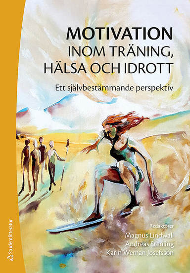 Motivation inom träning, hälsa och idrott - Ett självbestämmande perspektiv; Magnus Lindwall, Andreas Stenling, Karin Weman, Karolina Edler, Henrik Gustafsson, Andreas Ivarsson, Urban Johnson, Linus Jonsson, Susanne Tafvelin, Stefan Wagnsson; 2019