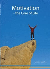 Motivation : the core of life; Lars-Eric Uneståhl; 2019