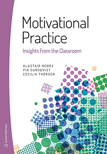 Motivational Practice - Insights from the Classroom; Alastair Henry, Pia Sundqvist, Cecilia Thorsen; 2019