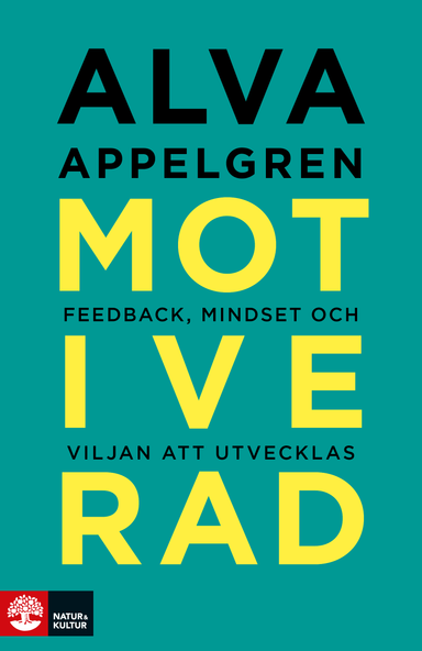 Motiverad : Feedback, mindset och viljan att utvecklas; Alva Appelgren; 2018