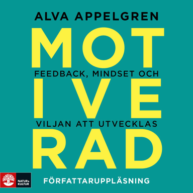 Motiverad : Feedback, mindset och viljan att utvecklas; Alva Appelgren; 2018