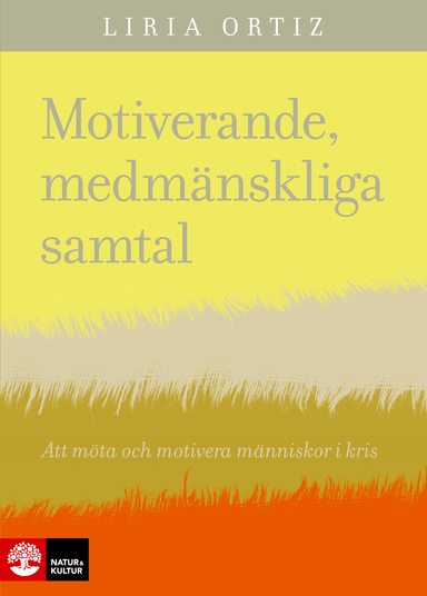 Motiverande medmänskliga samtal : att möta och motivera människor i kris; Liria Ortiz; 2019