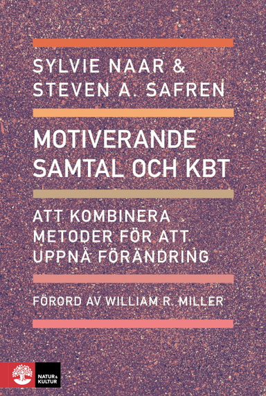 Motiverande samtal och KBT : Att kombinera metoder för att uppnå förändring; Sylvie Naar, Steven A. Safren; 2019