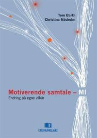 Motiverende samtale - MI : endring på egne vilkår; Tom Barth; 2007