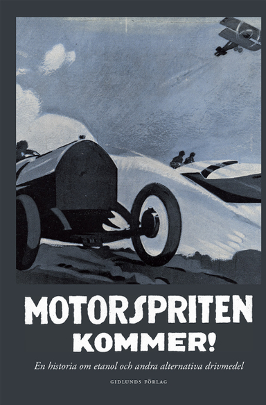 Motorspriten kommer! : en historia om etanol och andra alternativa drivmedel; Annika Egan Sjölander, Helena Ekerholm, Jenny Eklöf, Henrik Lång, Erland Mårald, Christer Nordlund, Bosse Sundin; 2014