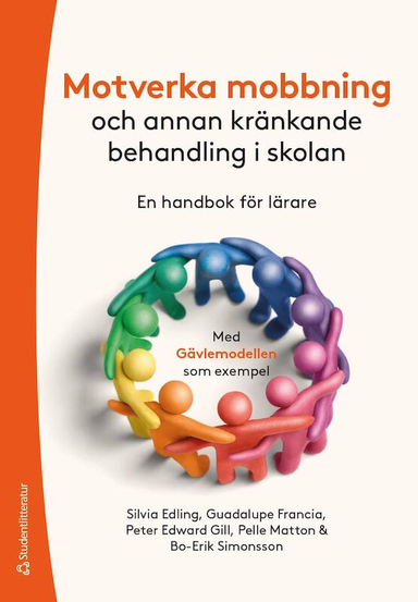 Motverka mobbning : och annan kränkande behandling -  en handbok för lärare; Silvia Edling, Peter Edward Gill, Guadalupe Francia, Pelle Matton, Bo-Erik Simonsson; 2022