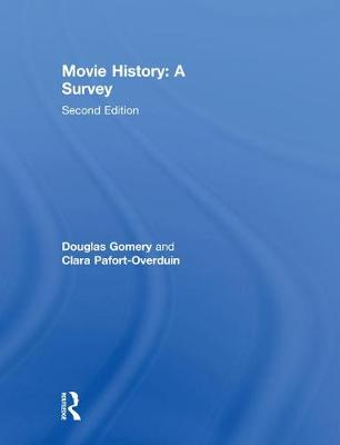 Movie History: A Survey; Douglas Gomery, Clara Pafort-Overduin; 2011