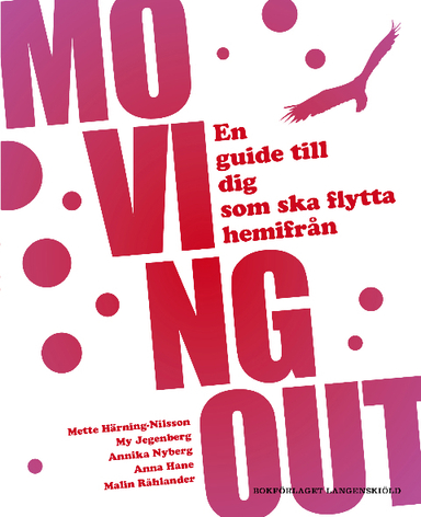 Moving out : en guide till dig som ska flytta hemifrån; Mette Härning-Nilsson, My Jegenberg, Annika Nyberg, Anna Hane, Malin Råhlander; 2011