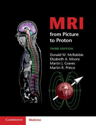 MRI from Picture to Proton; Donald W McRobbie; 2017