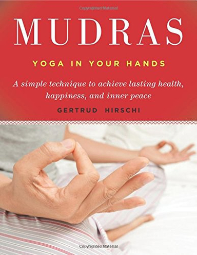 Mudras - yogas in your hands; Gertrud Hirschi; 2016