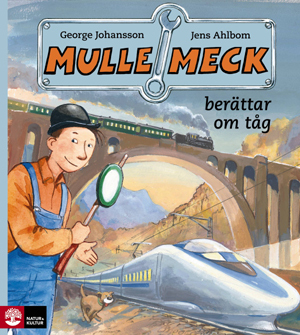 Mulle Meck berättar om tåg; Jens Ahlbom, George Johansson; 2009