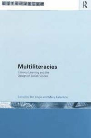 Multiliteracies: Lit Learning; Bill Cope, Mary Kalantzis; 1999