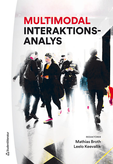 Multimodal interaktionsanalys; Mathias Broth, Leelo Keevallik, Mattias Arvola, Asta Cekaite, Jakob Cromdal, Sara Dalgren, Anna Ekström, Katarina Eriksson Barajas, Ann-Carita Evaldsson, Marie Flinkfeldt, Clara Iversen, Gunilla Jansson, Jan Lindström, Oskar Lindwall, Per Linell, Charlotte Lundgren, Ali Reza Majlesi, Helen Melander Bowden, Nigel Musk, Catrin Norrby, Karin Osvaldsson Cromdal, Hannah Pelikan, Rasmus Persson, Charlotta Plejert, Maria Rydell, Christina Samuelsson, Lars Wallner, Sally Wiggins Young, Alexandra Weilenmann; 2020