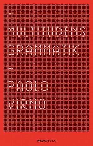 Multitudens grammatik; Paolo Virno; 2011