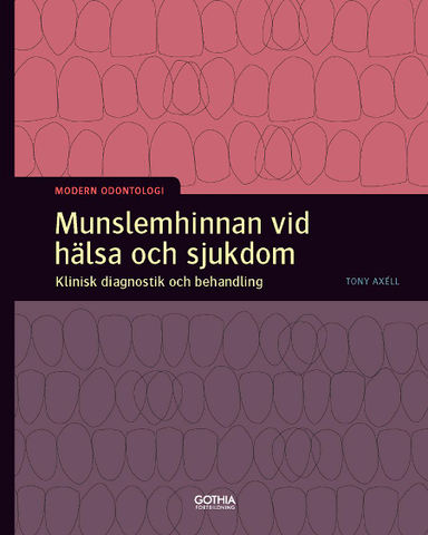 Munslemhinnan vid hälsa och sjukdom : klinisk diagnostik och behandling; Tony Axell; 2016