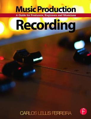 Music production : recording - a guide for producers, engineers, and musicia; Carlos (professional Audio Engineer And Producer Lellis; 2013