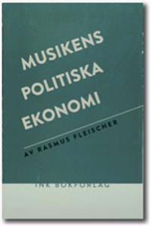 Musikens politiska ekonomi; Rasmus Fleischer; 2012