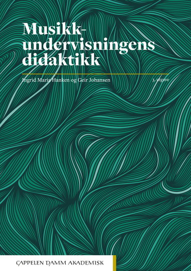 Musikkundervisningens didaktikk; Ingrid Maria Hanken, Geir Johansen; 2021