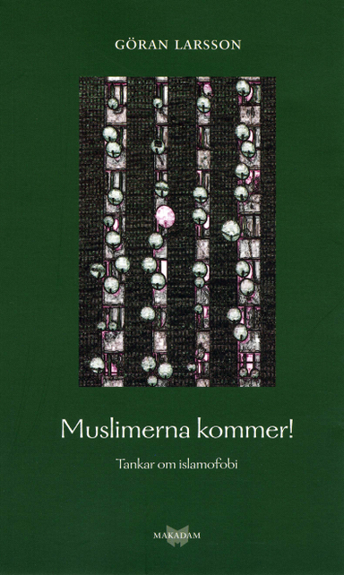 Muslimerna kommer! Tankar om islamofobi; Göran Larsson; 2006