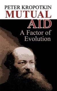 Mutual Aid; Peter Kropotkin; 2006