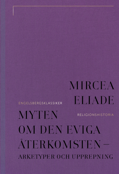 Myten om den eviga återkomsten : arketyper och upprepning; Mircea Eliade; 2023