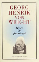 Myten om framsteget: tankar 1987-1992 : med en intellektuell självbiografi; Georg Henrik von Wright; 2000