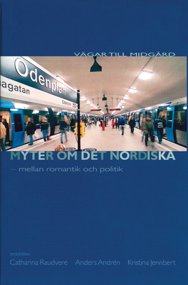 Myter om det nordiska : mellan romantik och politik; Catharina Raudvere, Anders Andrén, Kristina Jennbert; 2001