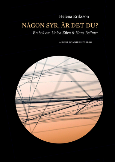 Någon syr, är det du? : en bok om Unica Zürn och Hans Bellmer; Helena Eriksson; 2014