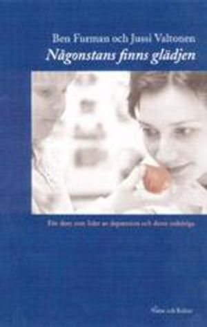 Någonstans finns glädjen : för dem som lider av depression och deras anhöri; Ben Furman, Jussi Valtonen; 2001