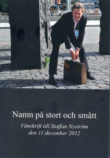 Namn på stort och smått : vänskrift till Staffan Nyström den 11 december 2012; Mats Wahlberg, Annette C. Torensjö, Leif Nilsson; 2012