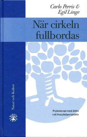 När cirkeln fullbordas : Psykoterapi för äldre i ett livscykelperspektiv; Carlo Perris, Egil Linge; 2000