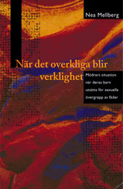 När det overkliga blir verklighet : mödrars situation när deras barn utsätts för sexuella övergrepp; Nea Mellberg; 2002