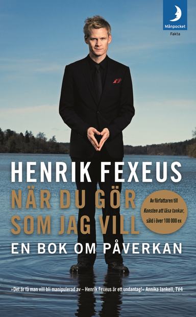 När du gör som jag vill : en bok om påverkan; Henrik Fexeus; 2009