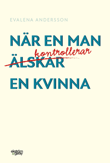 När en man kontrollerar en kvinna; Evalena Andersson; 2021