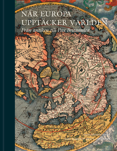 När Europa upptäcker världen : från antiken till Pax Britannica; Stefan Eklöf Amirel, Thomas Reinertsen Berg, Bo G. Erikson, Johan Hakelius, Daniel Hermansson, Hanna Hodacs, Henrik Höjer, Thomas Kaiserfeld, Allan Klynne, Henrik Nilsson, Svante Nordin, Kenneth Nyberg, Bengt Pettersson, Nils Johan Tjärnlund, Nils Uddenberg, Lars Eriksson Volke, Dick Harrison; 2022