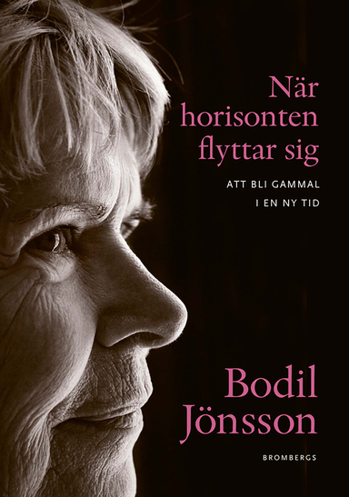 När horisonten flyttar sig : att bli gammal i en ny tid; Bodil Jönsson; 2011