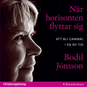 När horisonten flyttar sig : att bli gammal i en ny tid; Bodil Jönsson; 2011