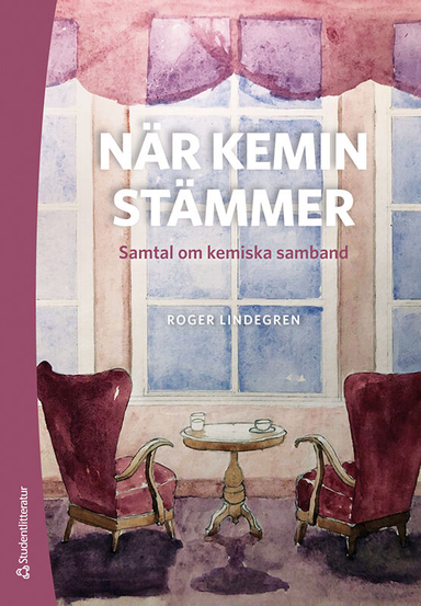 När kemin stämmer : samtal om kemiska samband; Roger Lindegren; 2021