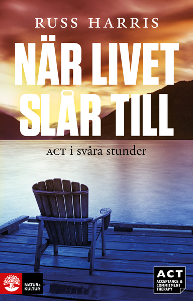 När livet slår till : ACT i svåra stunder; Russ Harris; 2013