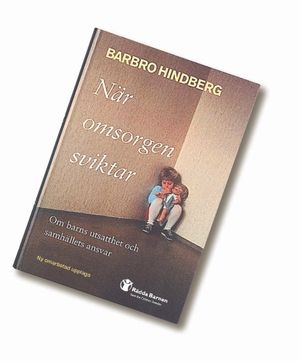 När omsorgen sviktar : om barns utsatthet och samhällets ansvar; Barbro Hindberg; 2001