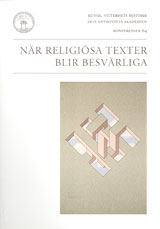 När religiösa texter blir besvärliga : hermeneutisk-etiska frågor inför religiösa texter; Per Block, Thomas Ekstrand, Gabriella Gustafsson, Lars Hartman, Eberhard Herrmann, Anders Jeffner, Karin Johannesson, Inger Ljung, Mattias Martinson, Mikael Sjöberg, Birger Olsson; 2007