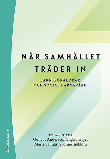 När samhället träder in - Barn, föräldrar och social barnavård; Gunvor Andersson, Ingrid Höjer, Marie Sallnäs, Yvonne Sjöblom, Staffan Höjer, Tommy Lundström, Åsa Söderqvist Forkby, Stefan Wiklund, Francesca Östberg; 2019