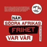 När södra Afrikas frihet var vår : Afrikagrupperna 1964-1994; Mai Palmberg; 2007