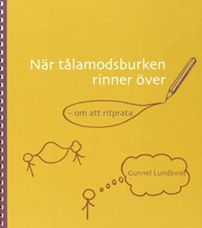 NÄR TÅLAMODSBURKEN RINNER ÖVER; Gunnel Lundkvist; 2007