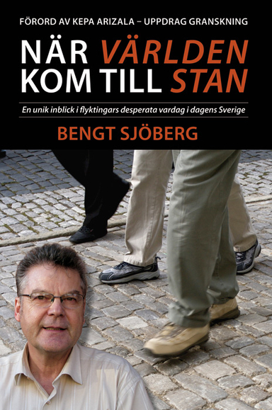 När världen kom till stan - En unik inblick i flyktingars desperata vardag; Bengt Sjöberg; 2007